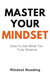 Master Your Mindset: How To Get What You Truly Deserve by Mindset Reading