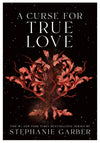 A Curse for True Love by Stephanie Garber