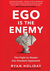 Ego Is the Enemy by Ryan Holiday